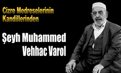 Cizre’nin Kandili Şeyh Muhammed Vehhac Varol