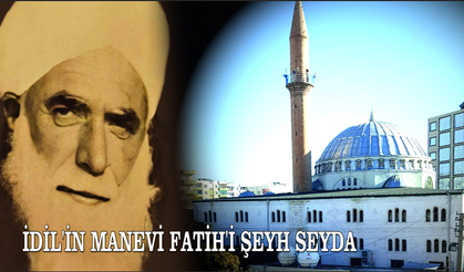 İDİL'İN MANEVİ FATİH'İ ŞEYH SEYDA