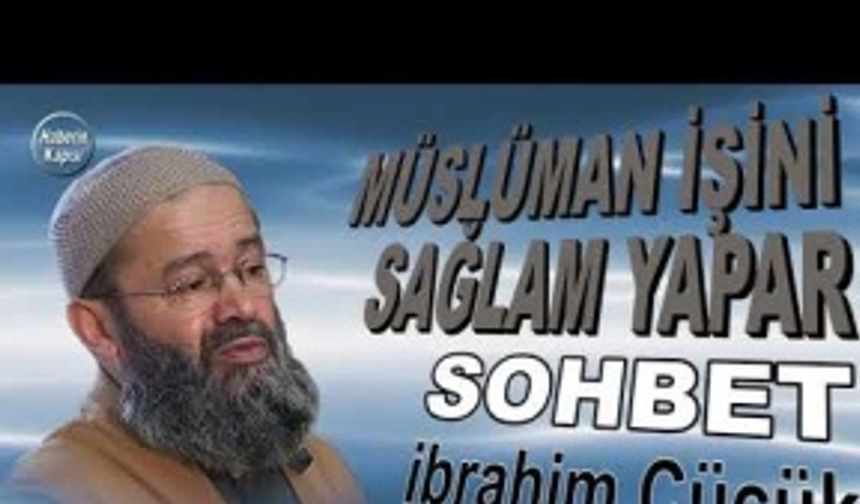 Müslüman İşini Sağlam Yapar - İbrahim Cücük - Sohbet