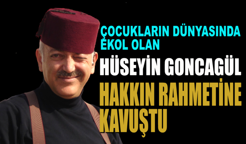 Hüseyin Goncagül Hakkın Rahmetine Kavuştu