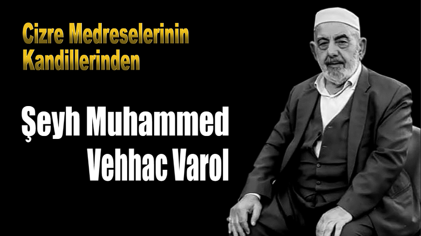 Cizre’nin Kandili Şeyh Muhammed Vehhac Varol